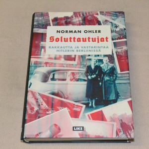 Norman Ohler Soluttautujat - Rakkautta ja vastarintaa Hitlerin Berliinissä